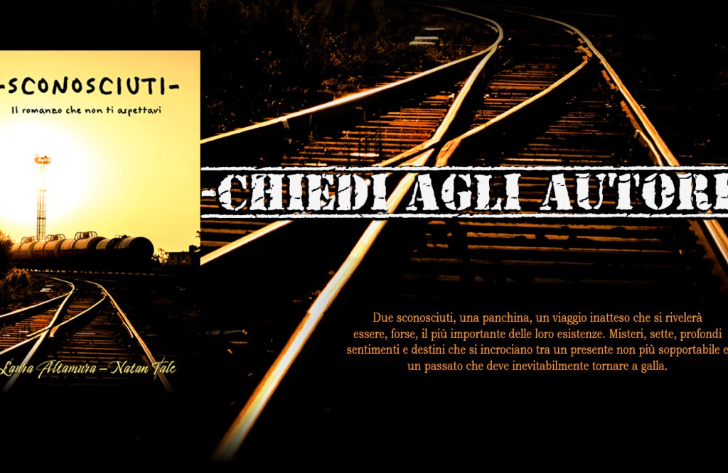 "Sconosciuti. Il romanzo che non ti aspettavi" di Laura Altamura e Natan Tale. Disponibile su Amazon, in formato trascabile ed eBook, anche per Kindle Unlimited. - Intervista agli autori