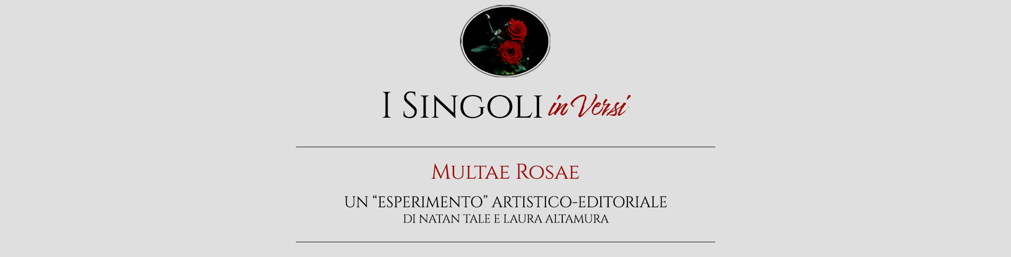 "I Singoli in Versi" sottocollana poetica della serie di libri "I Singoli" di Multae Rosae - Un "esperimento" artistico-editoriale di Natan Tale e Laura Altamura