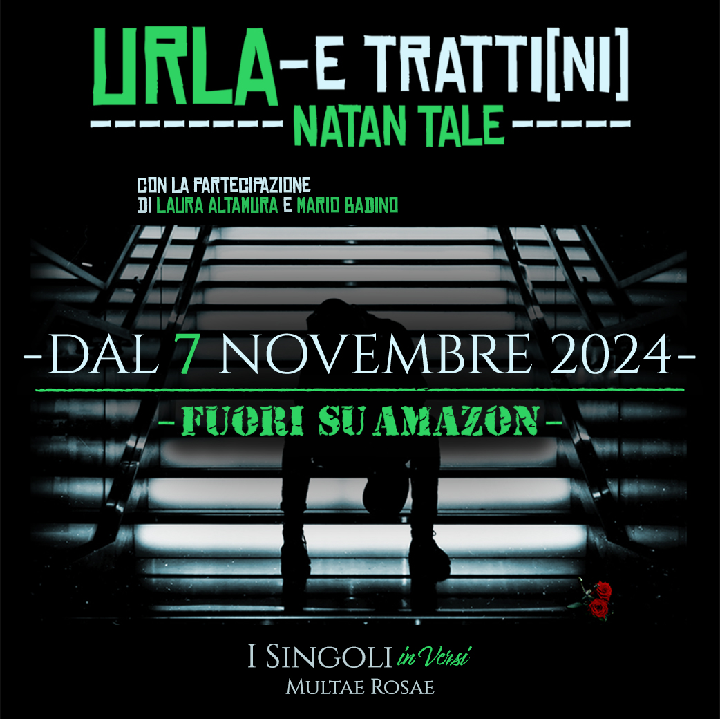 NEWS! Nuovo libro: "Urla -E Tratti[ni]" di Natan Tale con la partecipazione di Laura Altamura e Mario Badino - "I Singoli in Versi" di Multae Rosae