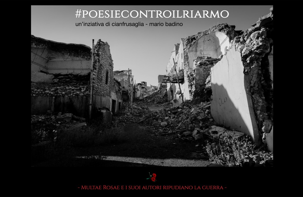 MR supporta #poesiecontroilriarmo un'iniziativa di Cianfrusaglia - Mario Badino. - Multae Rosae e i suoi autori ripudiano la guerra