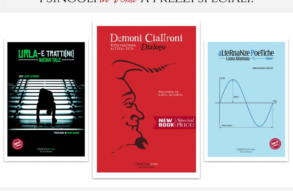 I Singoli in Versi a prezzi speciali - Urla -E Tratti[ni] di Natan Tale - Demoni Cialtroni. Dialogo. di Ezio Falcomer e Letizia Zito - Alternanze Poetiche volume 1 di Laura Altamura - Multae Rosae
