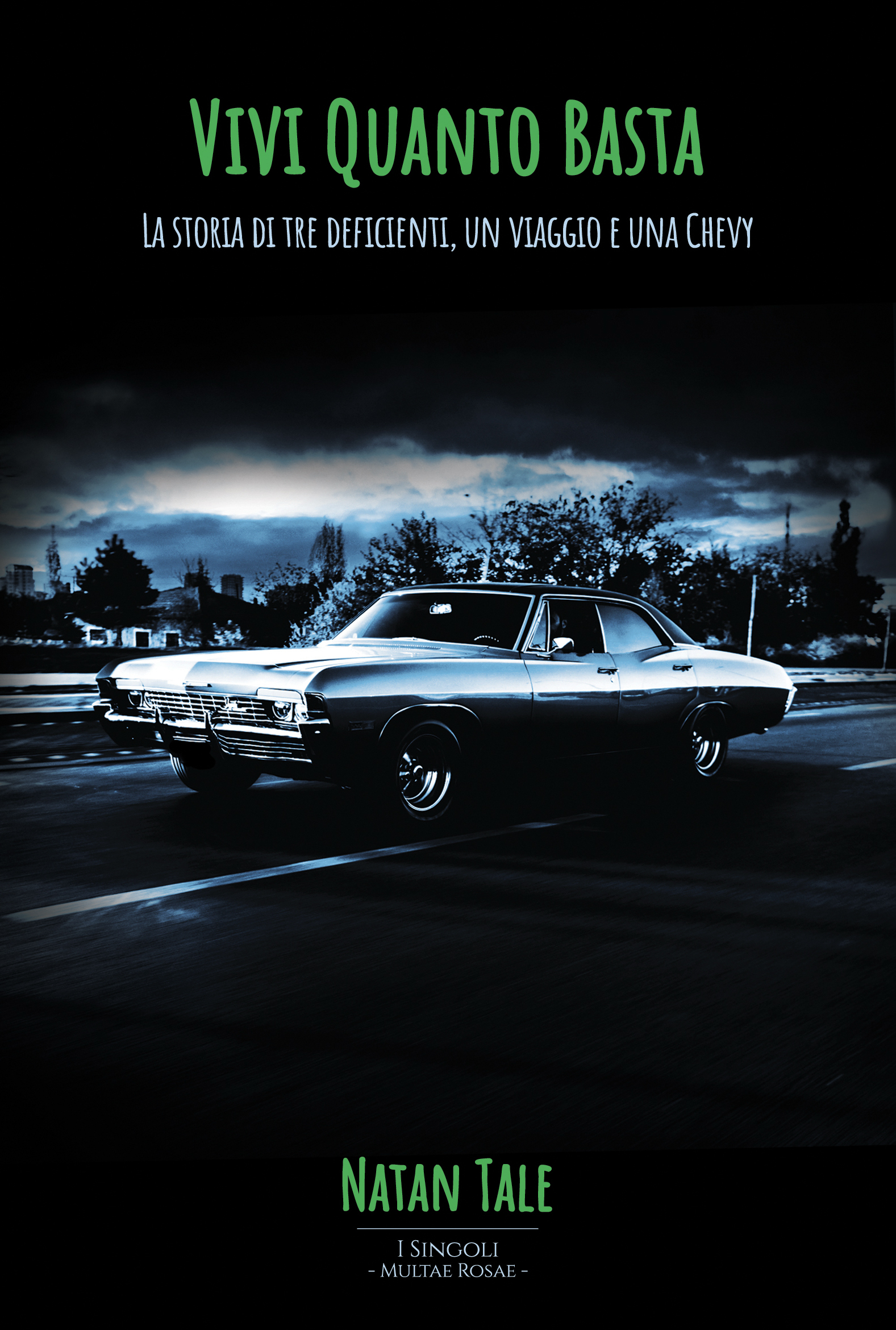 Cover "Vivi Quanto Basta - La storia di tre deficienti, un viaggio e una Chevy" di Natan Tale - Serie di libri "I Singoli" di Multae Rosae