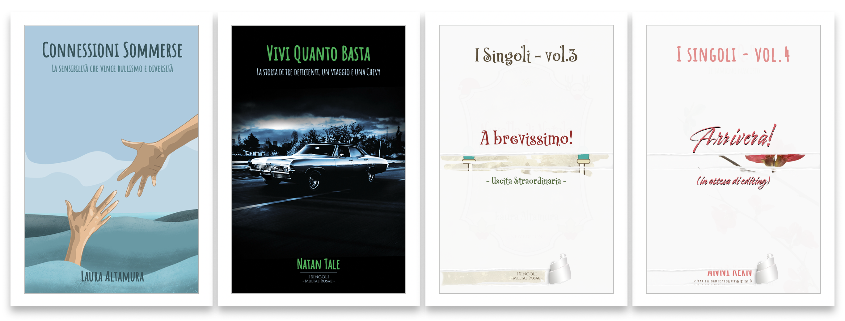 Serie di libri "I Singoli" di Multae Rosae - Un "esperimento" artistico-editoriale di Natan Tale e Laura Altamura. Libro 1: Connessioni Sommerse di Laura Altamura. Libro 2: Vivi Quanto Basta di Natan Tale. Libro 3: A brevissimo! - Uscita Straordinaria - Libro 4... Arriverà! (in attesa di editing) di Annì Kernel