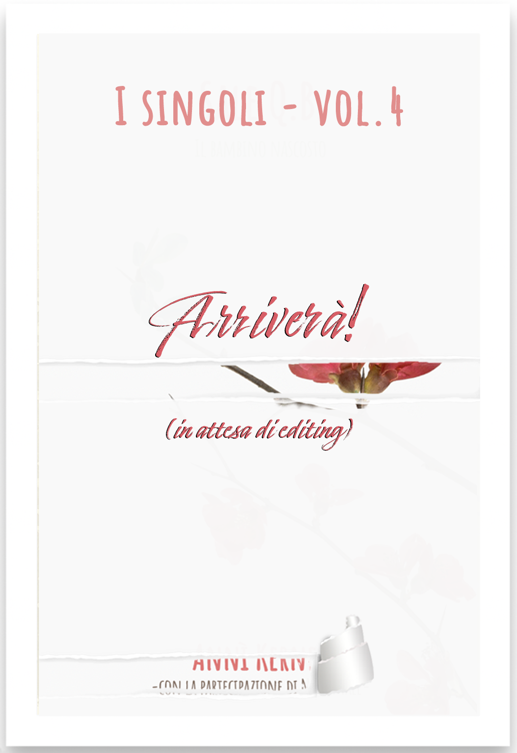 Serie di libri "I Singoli" di Multae Rosae - Un "esperimento" artistico-editoriale di Natan Tale e Laura Altamura. Volume 4... Arriverà! (in attesa di editing) di Annì Kernel